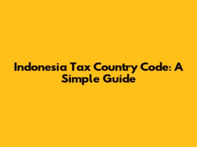 Indonesia Tax Country Code: A Simple Guide