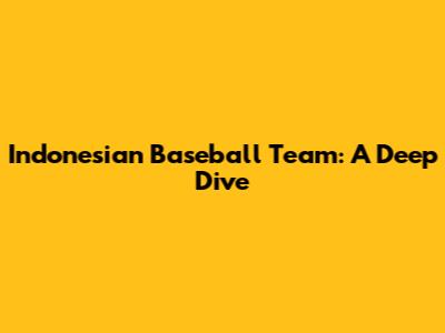 Indonesian Baseball Team: A Deep Dive