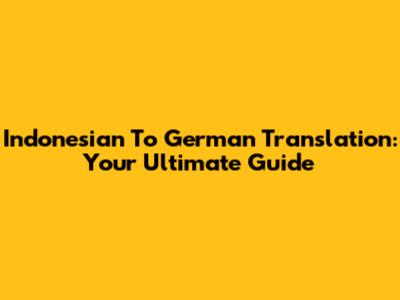Indonesian To German Translation: Your Ultimate Guide
