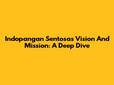 Indopangan Sentosa's Vision And Mission: A Deep Dive