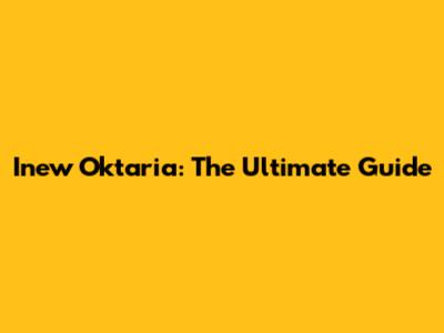 Inew Oktaria: The Ultimate Guide