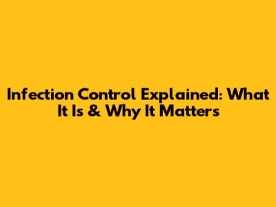 Infection Control Explained: What It Is & Why It Matters