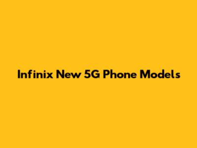 Infinix New 5G Phone Models