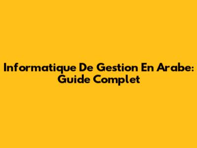 Informatique De Gestion En Arabe: Guide Complet