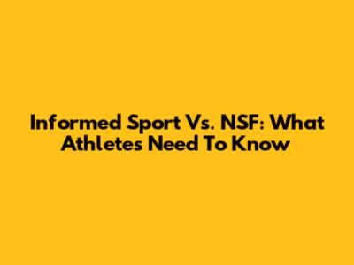 Informed Sport Vs. NSF: What Athletes Need To Know