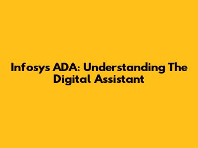 Infosys ADA: Understanding The Digital Assistant
