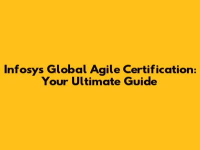 Infosys Global Agile Certification: Your Ultimate Guide