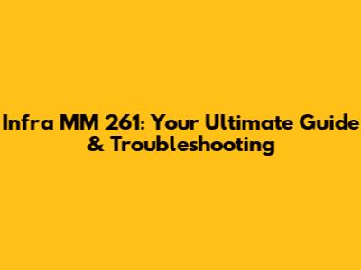 Infra MM 261: Your Ultimate Guide & Troubleshooting