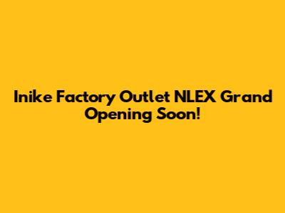 Inike Factory Outlet NLEX Grand Opening Soon!