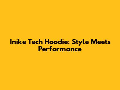 Inike Tech Hoodie: Style Meets Performance