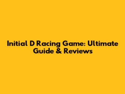 Initial D Racing Game: Ultimate Guide & Reviews