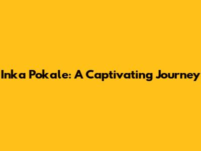 Inka Pokale: A Captivating Journey