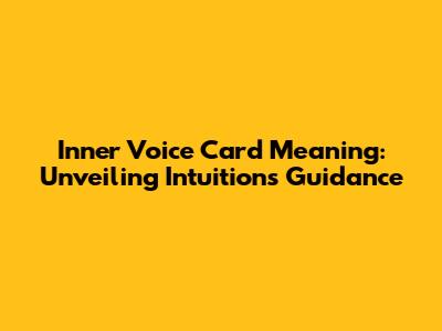 Inner Voice Card Meaning: Unveiling Intuition's Guidance