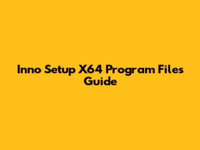 Inno Setup X64 Program Files Guide