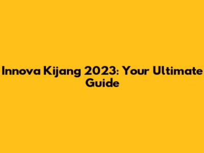 Innova Kijang 2023: Your Ultimate Guide