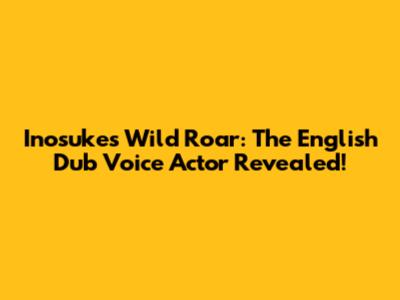Inosuke's Wild Roar: The English Dub Voice Actor Revealed!