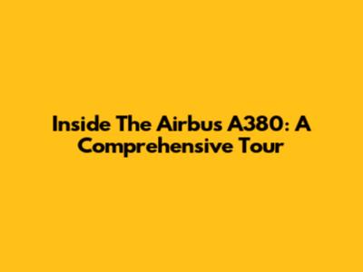 Inside The Airbus A380: A Comprehensive Tour