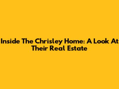 Inside The Chrisley Home: A Look At Their Real Estate