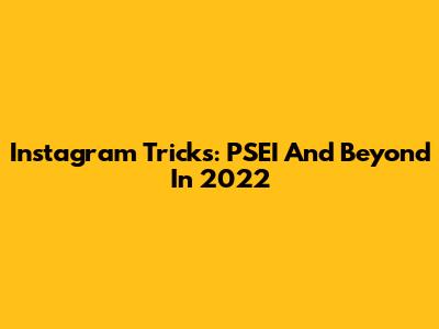 Instagram Tricks: PSEI And Beyond In 2022