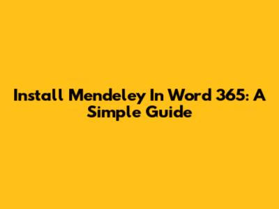 Install Mendeley In Word 365: A Simple Guide