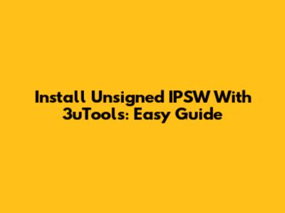 Install Unsigned IPSW With 3uTools: Easy Guide