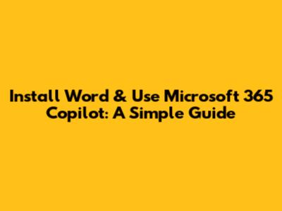 Install Word & Use Microsoft 365 Copilot: A Simple Guide