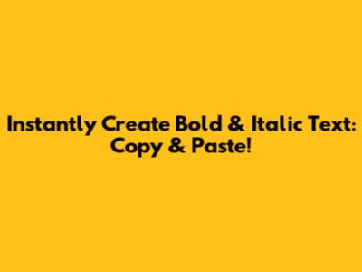 Instantly Create Bold & Italic Text: Copy & Paste!