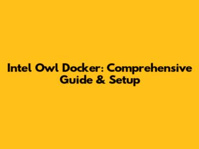 Intel Owl Docker: Comprehensive Guide & Setup