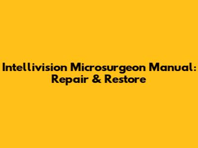 Intellivision Microsurgeon Manual: Repair & Restore