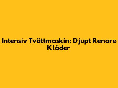 Intensiv Tvättmaskin: Djupt Renare Kläder