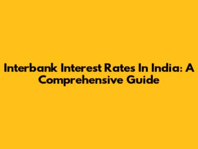 Interbank Interest Rates In India: A Comprehensive Guide