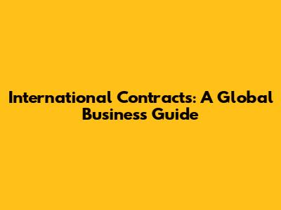 International Contracts: A Global Business Guide
