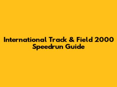 International Track & Field 2000 Speedrun Guide