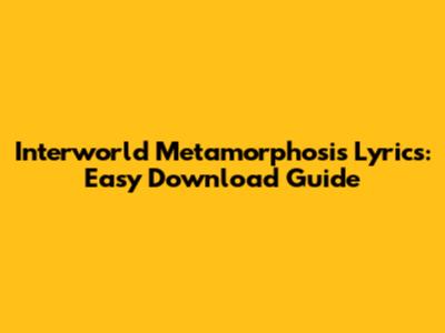 Interworld Metamorphosis Lyrics: Easy Download Guide