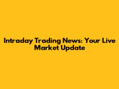 Intraday Trading News: Your Live Market Update