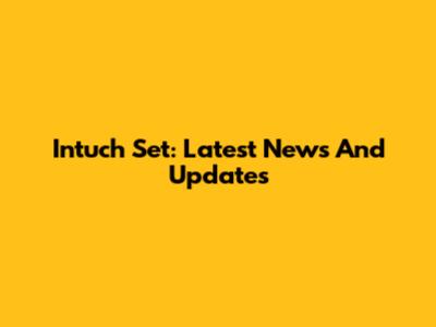 Intuch Set: Latest News And Updates