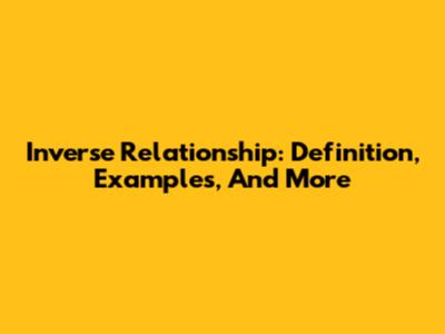 Inverse Relationship: Definition, Examples, And More