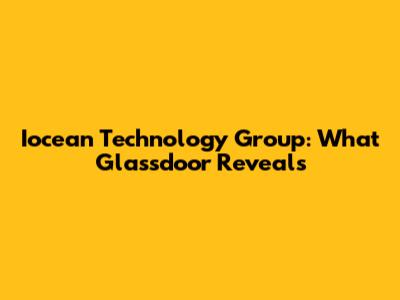 Iocean Technology Group: What Glassdoor Reveals