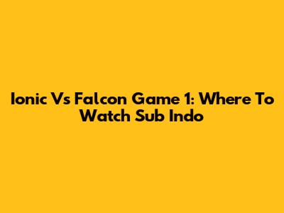 Ionic Vs Falcon Game 1: Where To Watch Sub Indo