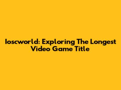 Ioscworld: Exploring The Longest Video Game Title