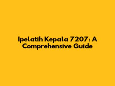 Ipelatih Kepala 7207: A Comprehensive Guide