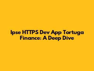 Ipse HTTPS Dev App Tortuga Finance: A Deep Dive