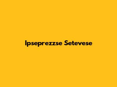 Ipseprezzse Setevese