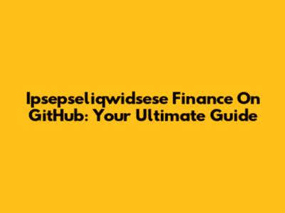 Ipsepseliqwidsese Finance On GitHub: Your Ultimate Guide