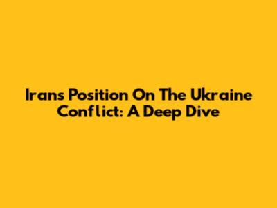 Iran's Position On The Ukraine Conflict: A Deep Dive