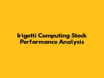 Irigetti Computing Stock Performance Analysis