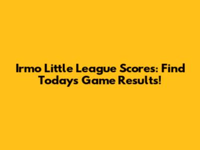 Irmo Little League Scores: Find Today's Game Results!