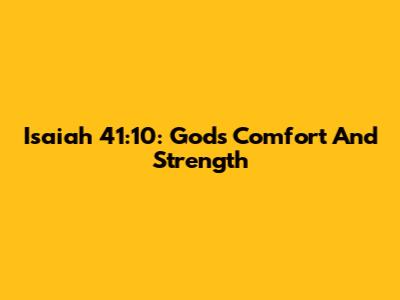 Isaiah 41:10: God's Comfort And Strength