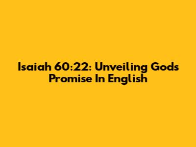 Isaiah 60:22: Unveiling God's Promise In English