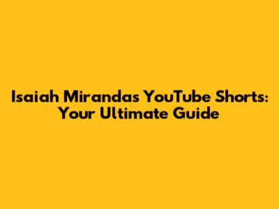 Isaiah Miranda's YouTube Shorts: Your Ultimate Guide